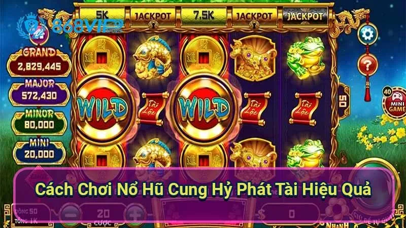 Nổ Hũ Cung Hỷ Phát Tài - Trải Nghiệm Kỳ Diệu Game 3 cach-choi-no-hu-cung-hy-phat-tai-hieu-qua